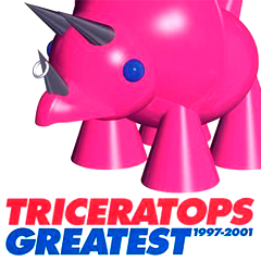 TRICERATOPS GREATEST 1997 - 2001